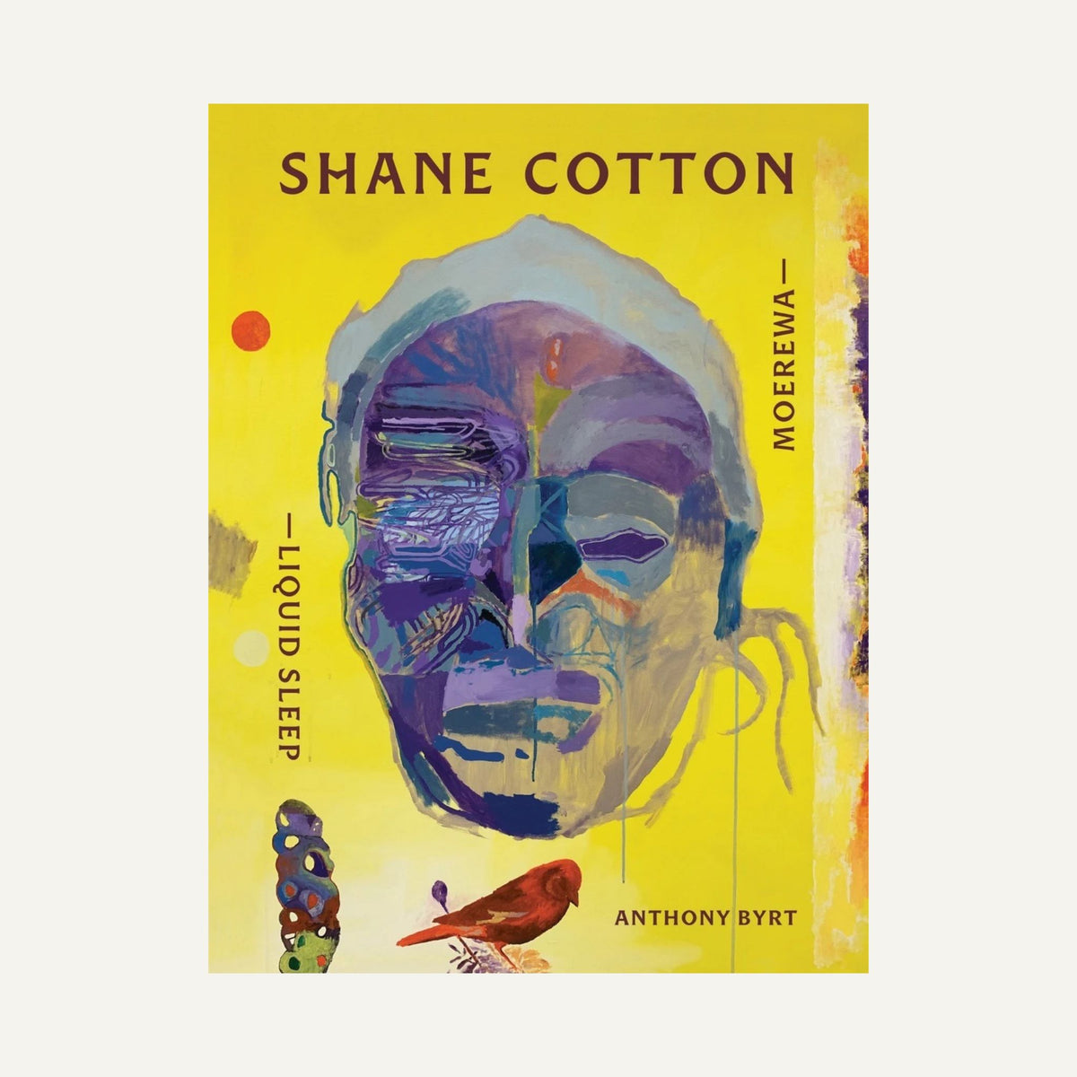 Book cover for 'Shane Cotton - Moerewa - Liquid Sleep' by Anthony Byrt, featuring a vibrant yellow background with an abstract painted face in purple, blue, and gray tones, along with a small red bird and colorful abstract elements.